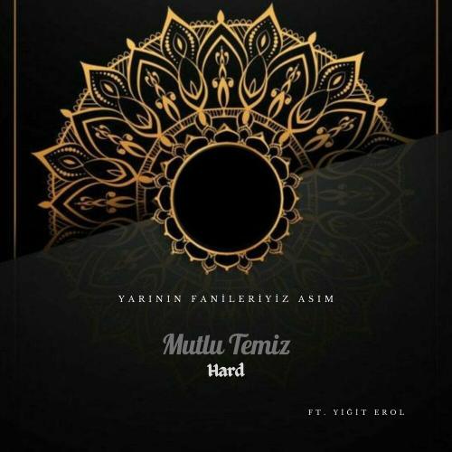 Mutlu Temiz feat. Yiğit Erol - Hard (Yarının Fanileriyiz Asım)
