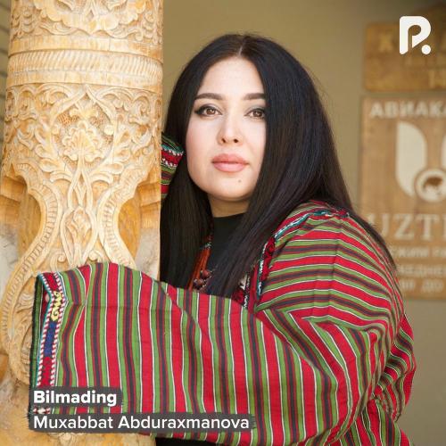 Muxabbat Abduraxmanova - Bilmading