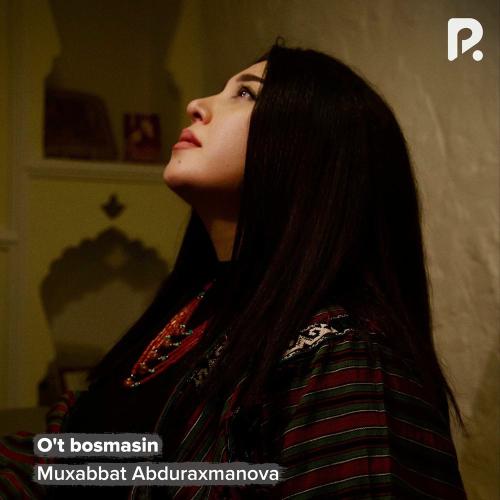 Muxabbat Abduraxmanova - O't Bosmasin