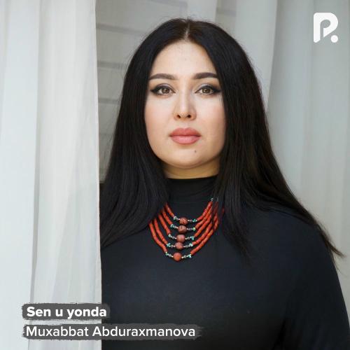 Muxabbat Abduraxmanova - Sen U Yonda