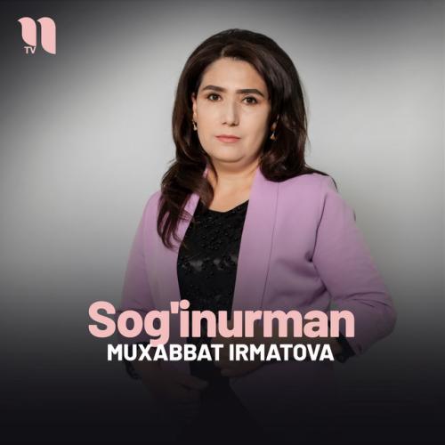 Sog'inurman - Muxabbat Irmatova