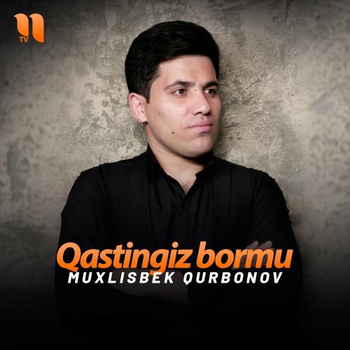 Qastingiz Bormu - Muxlisbek Qurbonov