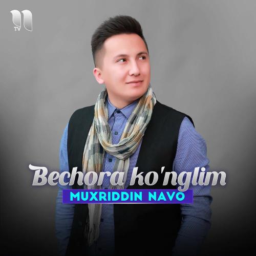 Bechora Ko'nglim - Muxriddin Navo