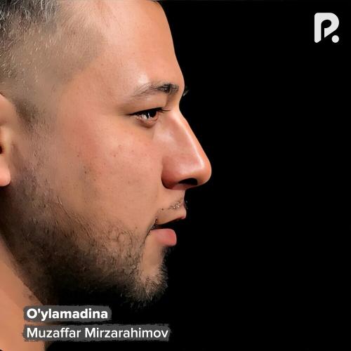 O'ylamadina - Muzaffar Mirzarahimov