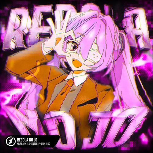 MVPlaya, LXHXNTER, phonk king - REBOLA NO JO