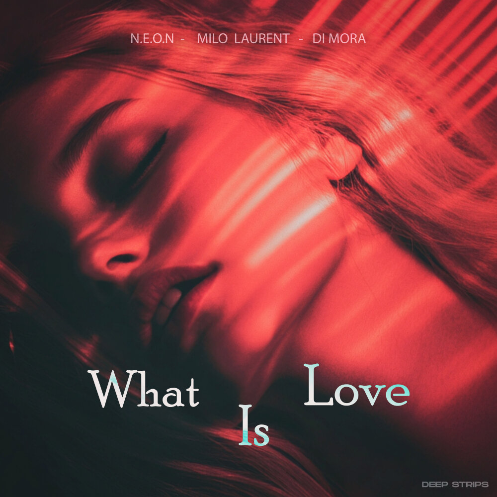 What Is Love (Radio Edit) - N.E.O.N, Milo Laurent, Di Mora