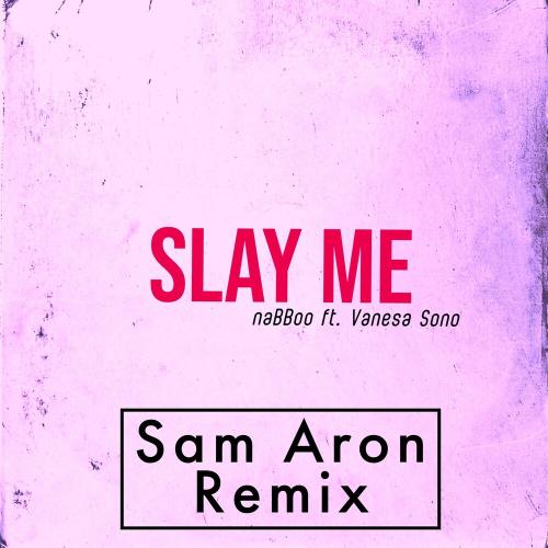 naBBoo feat. Vanesa Sono & Sam Aron - Slay Me (Sam Aron Remix)