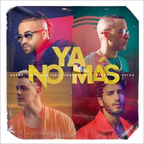 Nacho & Joey Montana & Yandel feat. Sebastian Yatra - Ya No Mas
