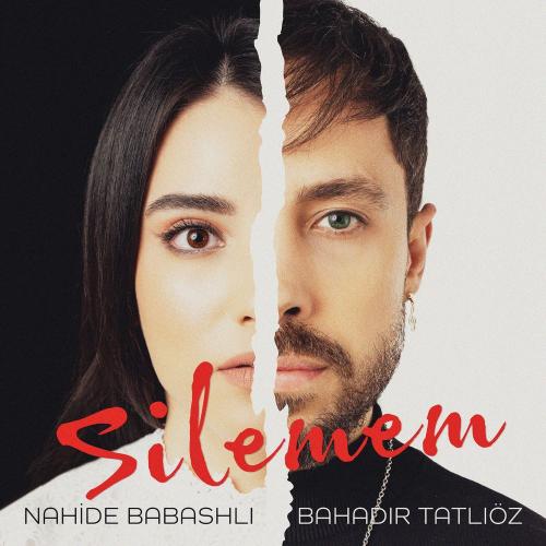 Nahide Babashlı & Bahadır Tatlıöz - Silemem