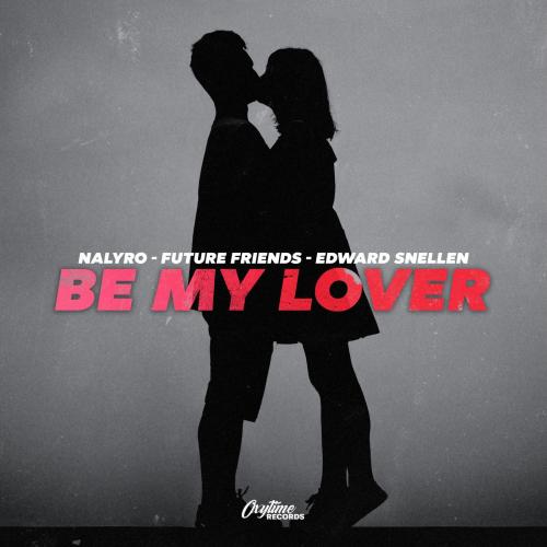 NALYRO & Future Friends & Edward Snellen - Be My Lover