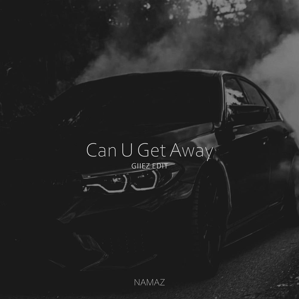 NAMAZ & GIIEZ - Can U Get Away (Giiez Edit)