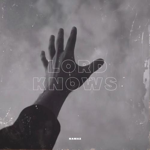 NAMAZ - Lord Knows