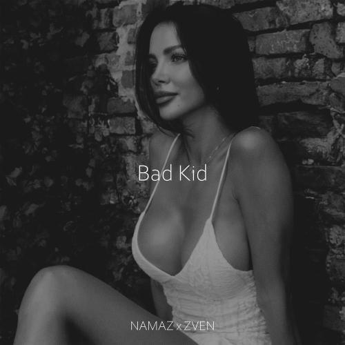 NAMAZ & ZVEN - Bad Kid