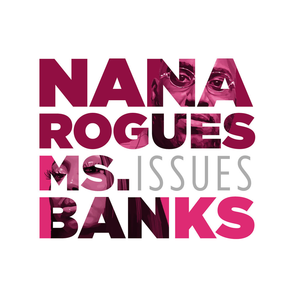 Issues - Nana Rogues & Ms Banks