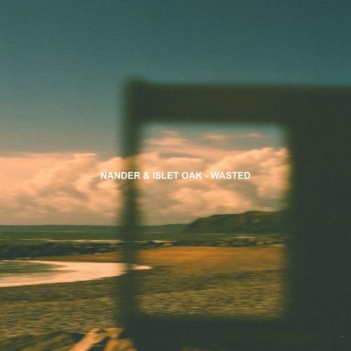 Nander & Islet Oak - Wasted