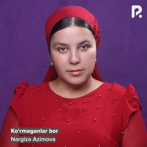 Ko'rmaganlar Bor - Nargiza Azimova