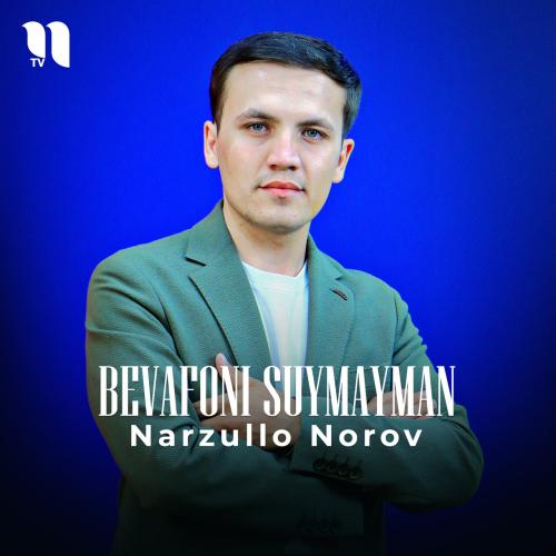 Narzullo Norov - Bevafoni suymayman