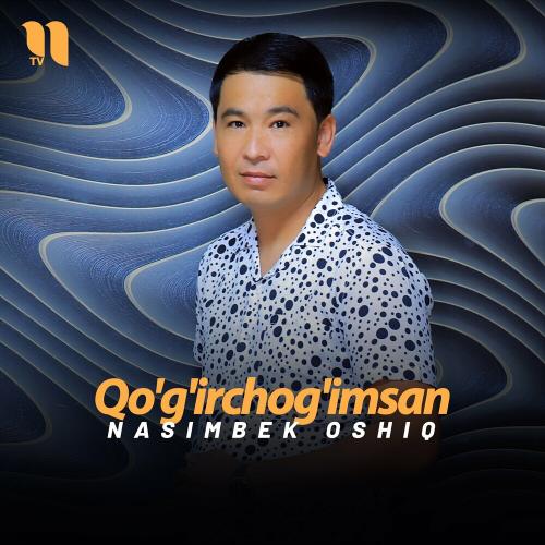 Qo'g'irchog'imsan - Nasimbek Oshiq