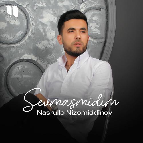 Sevmasmidim - Nasrullo Nizomiddinov