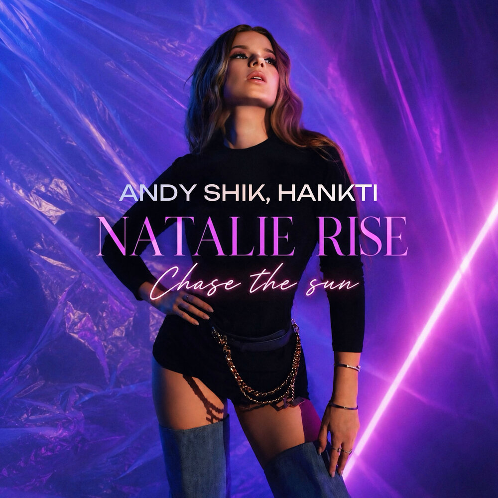 Chase the sun - Natalie Rise, Andy Shik, Hankti