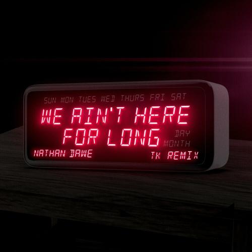 Nathan Dawe - We Aint Here For Long (TK Remix)