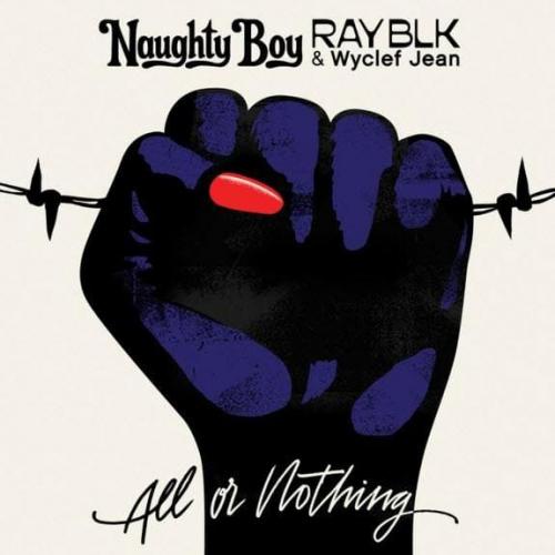 Naughty Boy feat. RAY BLK & Wyclef Jean - All Or Nothing
