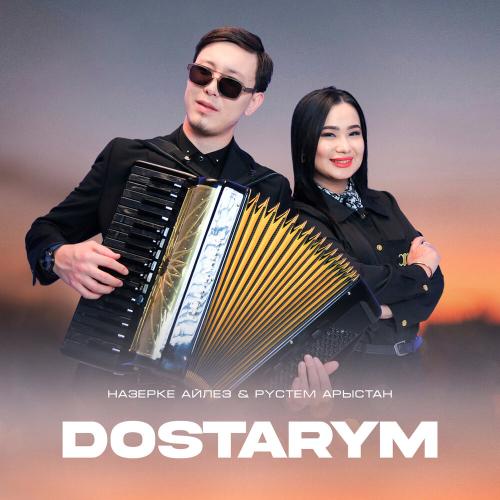 Назерке Айлез, Рүстем Арыстан - Dostarym