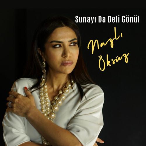 Sunayı Da Deli Gönül (Live) - Nazlı Öksüz