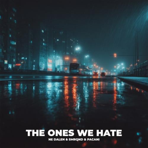 NE DALEN, SMRQND & PACANI - The Ones We Hate