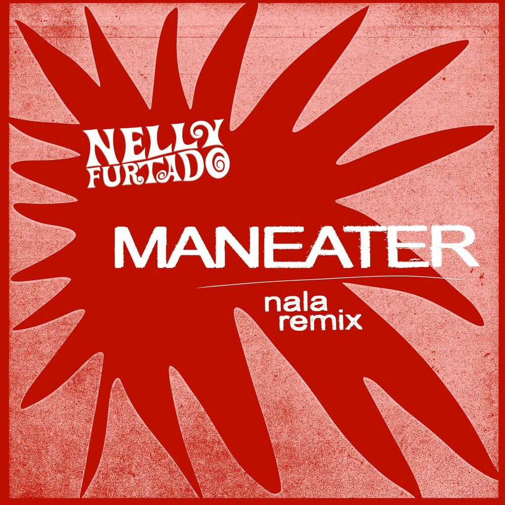Maneater (Nala Remix) - Nelly Furtado & Nala