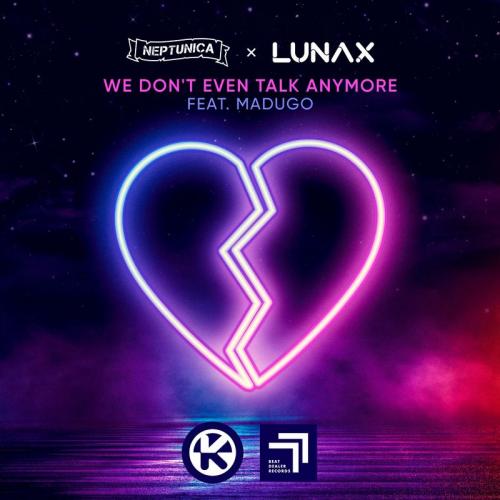 Neptunica & Lunax feat. madugo - We Don't Even Talk Anymore