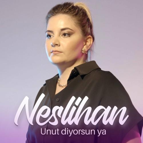 Neslihan - Unut Diyorsun Ya