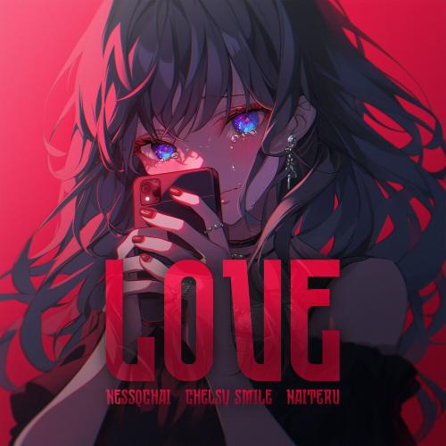 nessqchai, chelsy smile, Naiteru - LOVE