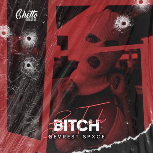 Bitch - Nevrest Spxce