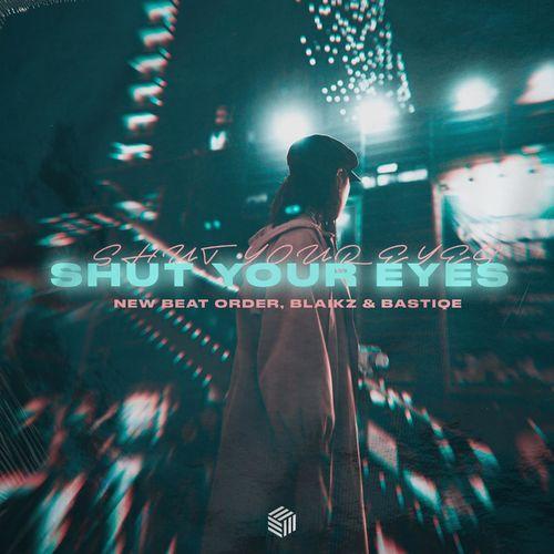 Shut Your Eyes - New Beat Order & Blaikz & Bastiqe