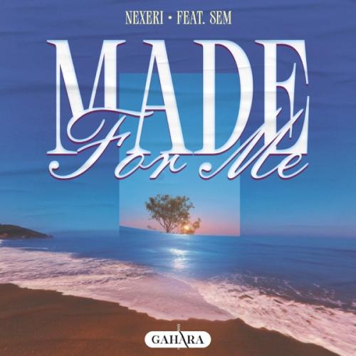 Nexeri - Made For Me (feat. SEM)