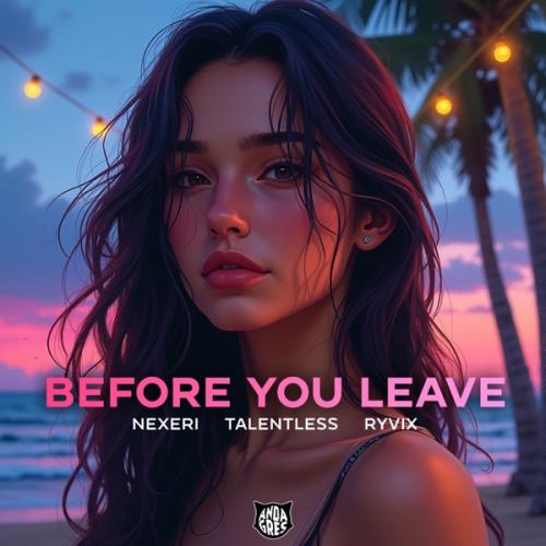 Nexeri, Talentless & Ryvix - Before You Leave