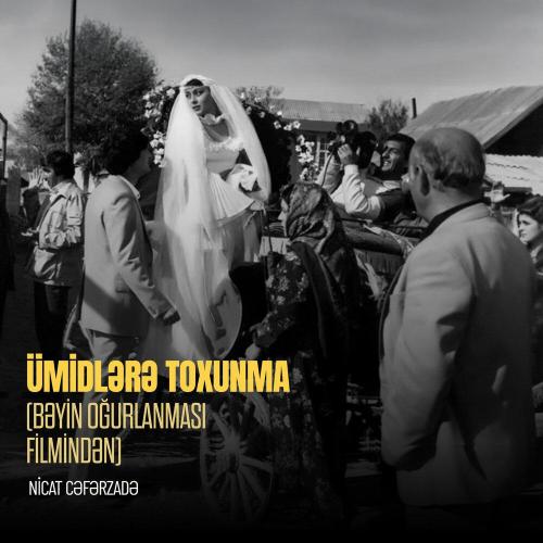 Nicat Cəfərzadə - Ümidlərə Toxunma (-Bəyin Oğurlanması- Filmindən)