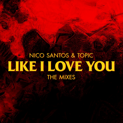 Nico Santos & Topic - Like I Love You (Topic & FRDY Remix)