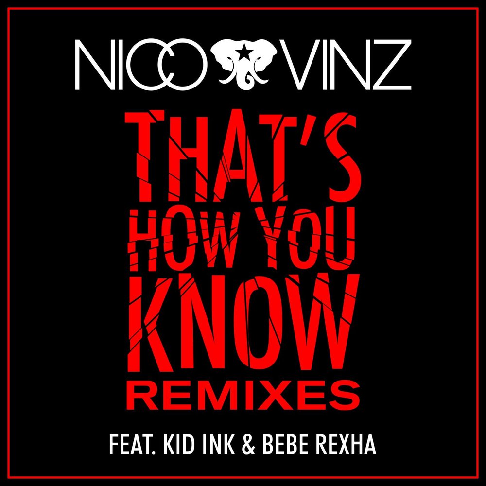 That's How You Know (Wideboys Remix; feat. Kid Ink & Bebe Rexha) - Nico & Vinz, Kid Ink, Bebe Rexha, Wideboys