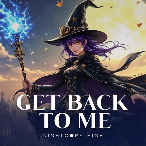 Nightcore High - Get Back to Me