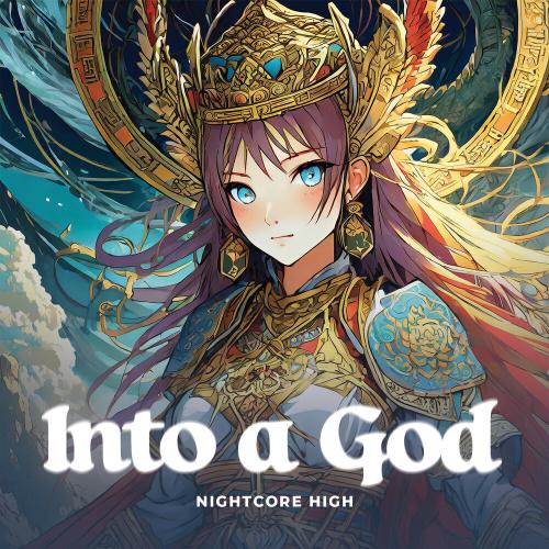 Into A God - Nightcore High