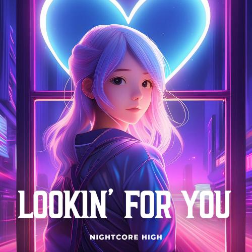 Lookin' For You - Nightcore High