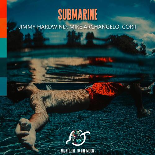 Nightcore To The Moon feat. Jimmy Hardwind, Mike Archangelo & CORii - Submarine