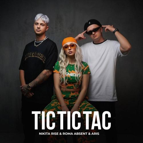 Nikita Rise & Roma Absent & ARIS - Tic Tic Tac