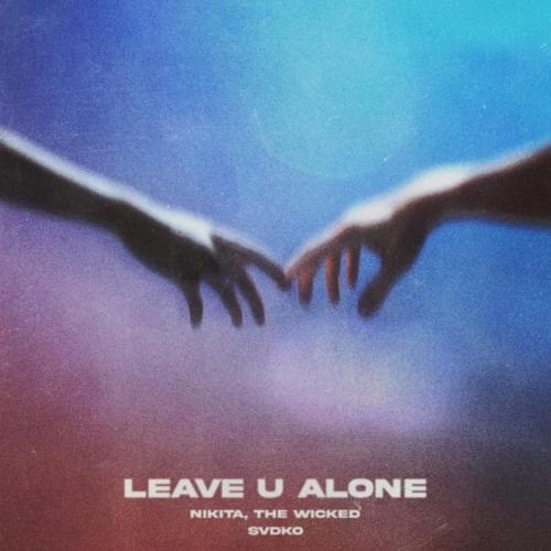 Nikita, the Wicked & SVDKO - LEAVE U ALONE