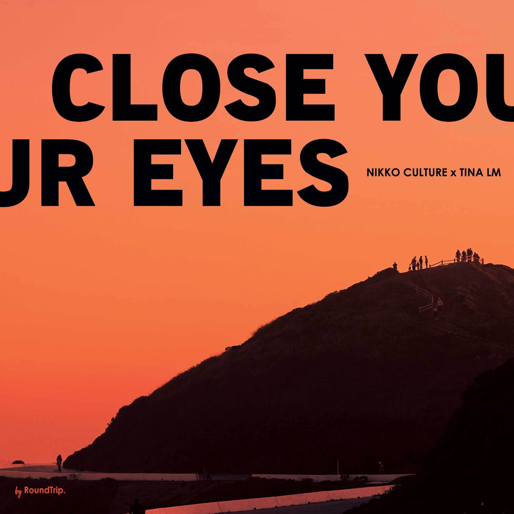 Close Your Eyes - Nikko Culture, Tina Lm & RoundTrip.Music