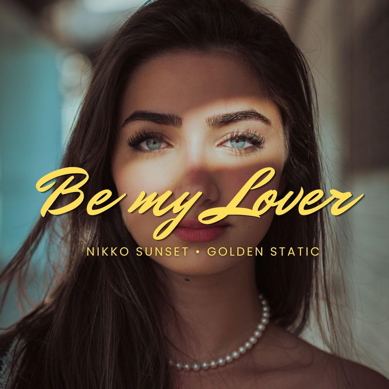 Be My Lover - Nikko Sunset & Golden Static