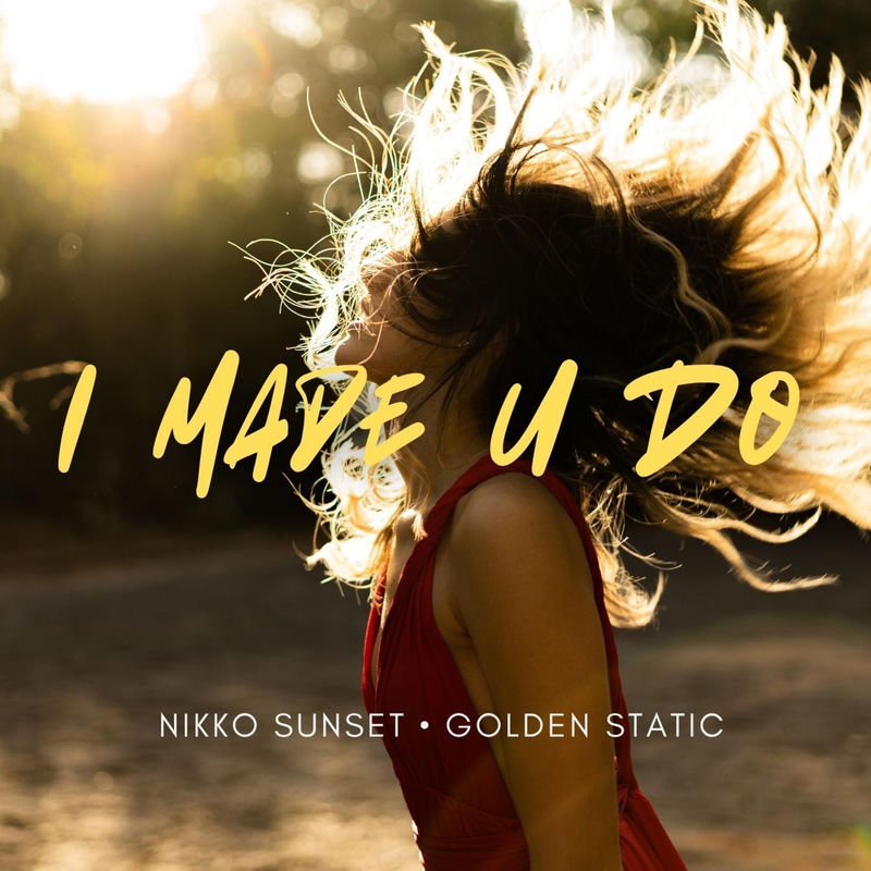 I Made U Do - Nikko Sunset & Golden Static