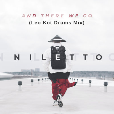 And There We Go Leo Kot Drums Mix - NILETTO, Котлованов Алексей Александрович